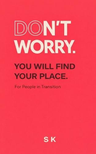 Don't Worry.: You Will Find Your Place
