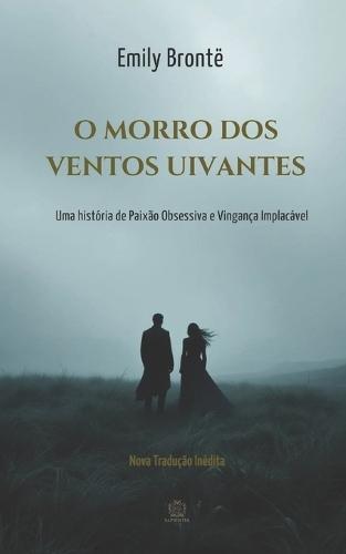 O Morro dos Ventos Uivantes: Uma história de Paixão Obsessiva e Vingança Implacável: Nova Tradução Inédita