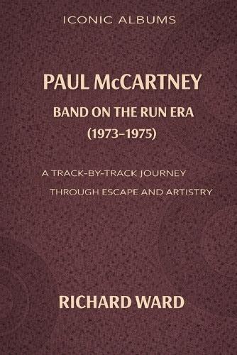 Iconic Albums Paul McCartney The Band on the Run Era (1973-1975): A Track-by-Track Journey through Escape and Artistry