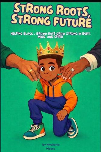 Strong Roots, Strong Future: Helping Black & Brown Boys Grow Strong in Body, Mind, and Spirit