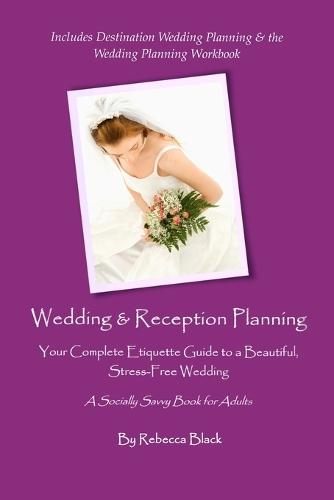 Wedding & Reception Planning: Your Complete Etiquette Guide to a Beautiful, Stress-Free Wedding
