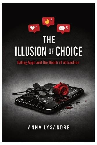 The Illusion of Choice: Dating Apps and the Death of Attraction