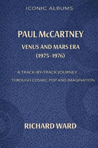 Iconic Albums Paul McCartney The Venus and Mars Era (1975-1976): A Track-by-Track Journey through Pop Cosmic and Imagination