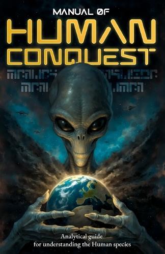 Manual of Human Conquest: Analytical guide for understanding the Human species