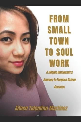 From Small Town to Soul Work: A Filipino Immigrant's Journey to Purpose-Driven Success