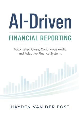 AI-Driven Financial Reporting: Automated Close, Continuous Audit, and Adaptive Finance Systems