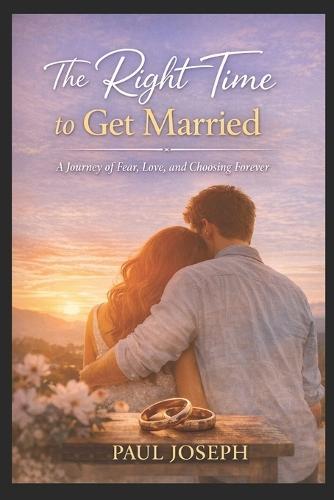 The Right Time to Get Married: A Journey of Fear, Love, and Choosing Forever