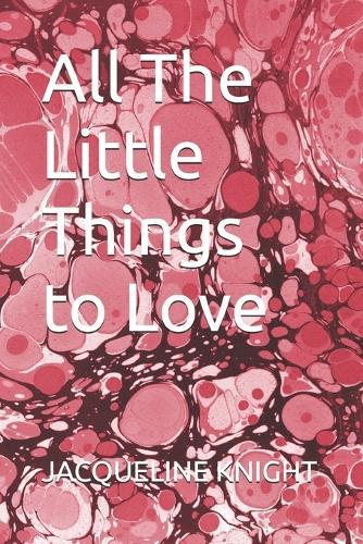 All The Little Things to Love
