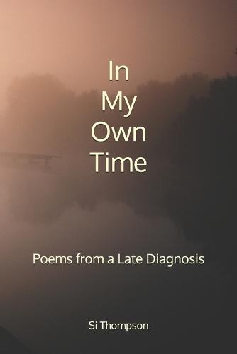 In My Own Time: Poems from a Late Diagnosis