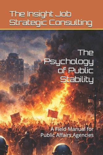 The Psychology of Public Stability: A Field Manual for Public Affairs Agencies