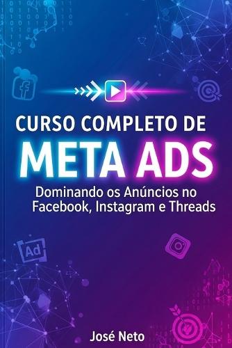 Curso Completo de Meta Ads: Dominando os Anúncios no Facebook, Instagram e Threads