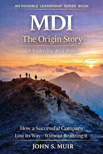 MDI: The Origin Story: How a Successful Company Lost Its Way-Without Realizing It
