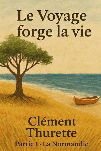 Le Voyage Forge la Vie: La Normandie