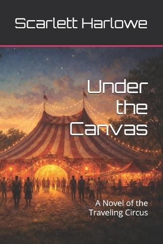 Under the Canvas: A Novel of the Traveling Circus