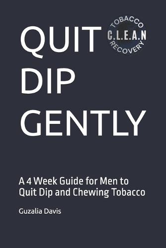 Quit Dip Gently: A 4 Week Guide for Men to Quit Dip and Chewing Tobacco