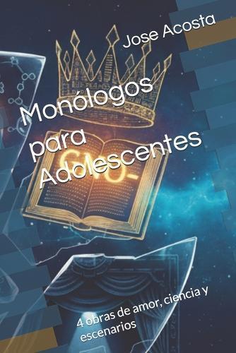 Monólogos para Adolescentes: 4 obras de amor, ciencia y escenarios