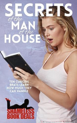 Secrets of the Man of the House: Ten Curious Brats Learn How Much They Can Handle