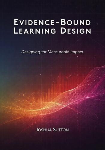 Evidence-Bound Learning Design: Designing for Measurable Impact