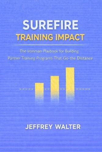Surefire Training Impact: The Ironman Playbook for Building Partner Training Programs That Go the Distance