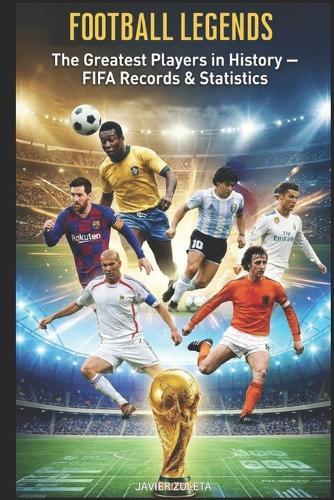 Football Legends.: The Best Soccer Players in History.