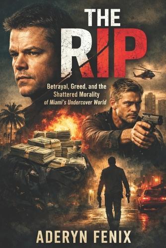 The Rip: Betrayal, Greed, and the Shattered Morality of Miami's Undercover World