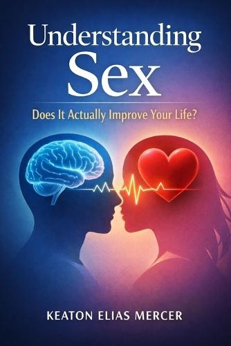 Understanding Sex: Does it Actually Improve Your Life