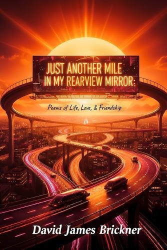Just Another Mile in My Rearview Mirror: Poems of Life, Love, & Friendship