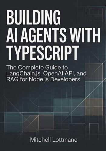 Building AI Agents with TypeScript: The Complete Guide to LangChain.js, OpenAI API, and RAG for Node.js Developers