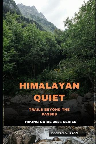 Himalayan Quiet: Trails Beyond the Passes