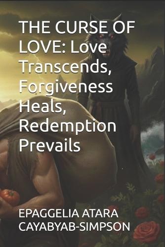 The Curse of Love: Love Transcends, Forgiveness Heals, Redemption Prevails