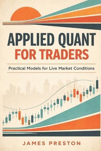 Applied Quant for Traders: Practical Models for Live Market Conditions
