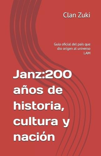 Janz: 200 años de historia, cultura y nación: Guía oficial del país que dio origen al universo LAM