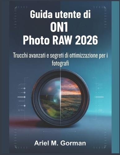 Guida utente di ON1 Photo RAW 2026: Trucchi avanzati e segreti di ottimizzazione per i fotografi