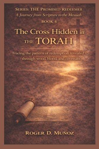 The Cross Hidden in the Torah: Tracing the pattern of redemption revealed through wood, blood, and covenant.