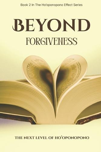 Beyond Forgiveness: The Next Level of Ho'oponopono