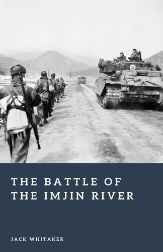 The Battle of the Imjin River: The British Stand That Stopped the Chinese Advance