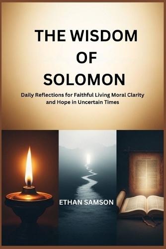 The Wisdom of Solomon: Daily Reflections for Faithful Living Moral Clarity and Hope in Uncertain Times