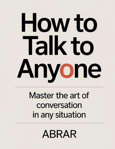 How to Talk to Anyone: Master the Art of Conversation