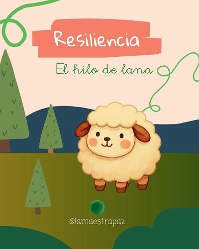 Resiliencia: El hilo de lana: Un cuento infantil sobre la superación, la empatía y la magia de transformarse (Cuento ilustrado para niños 3 de 6 años)