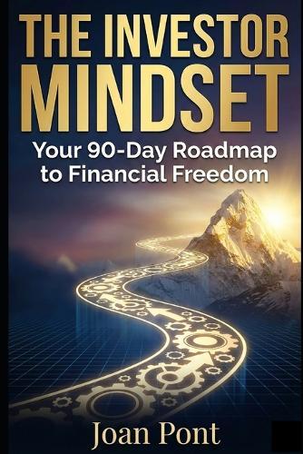 The Investor Mindset: Your 90-Day Roadmap to Financial Freedom