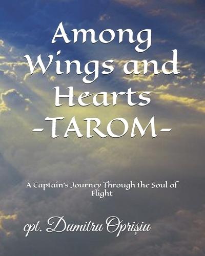 Among Wings and Hearts TAROM: A Captain's Journey Through the Soul of Flight