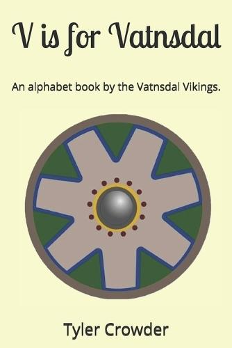 V is for Vatnsdal: An alphabet book by the Vatnsdal Vikings.