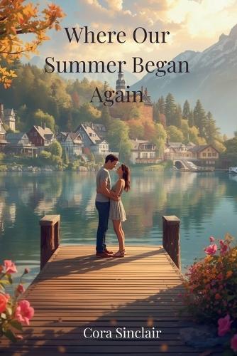 Where Our Summer Began Again: A Small-Town Second-Chance Romance