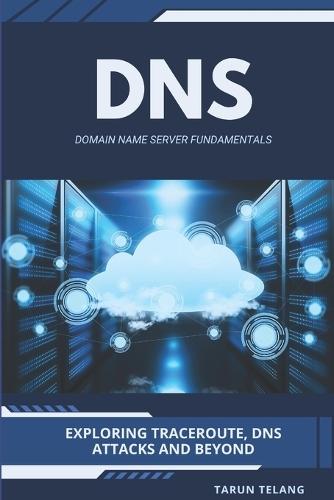 Domain Name Server (DNS) Fundamentals: Exploring Traceroute, DNS Attacks and Beyond
