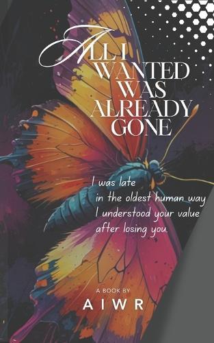 All I Wanted Was Already Gone: A record of wanting after recognition
