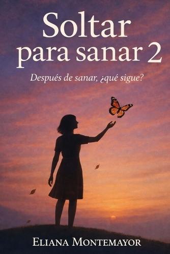 Soltar para sanar 2: Después de sanar, ¿qué sigue?