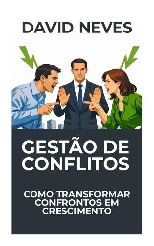 Gestão de Conflitos: Como transformar confrontos em crescimento