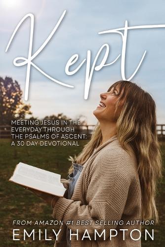 Kept: Meeting Jesus in the Everyday through the Psalms of Ascent: A 30 Day Devotional