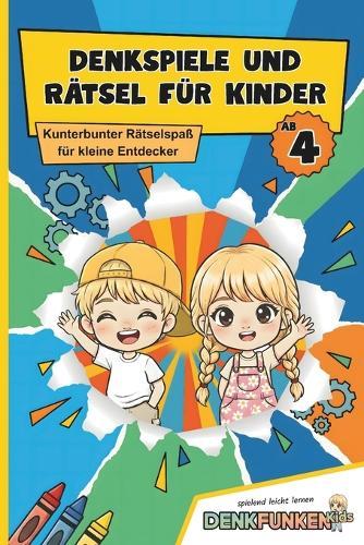 Denkspiele & Rätsel für Kinder: Spielerische Übungen zur Förderung von Konzentration, Wahrnehmung, Feinmotorik und Denkfähigkeit ab 4 Jahren