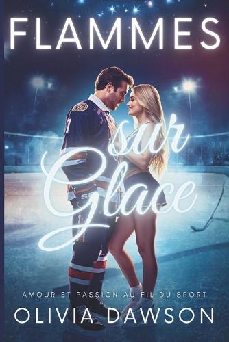 Flammes sur Glace: Une collection de romances sportives avec joueurs de hockey, pom-pom girls et passions brûlantes